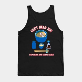 Can't Hear You I'm Gaming And Eating Ramen Tank Top